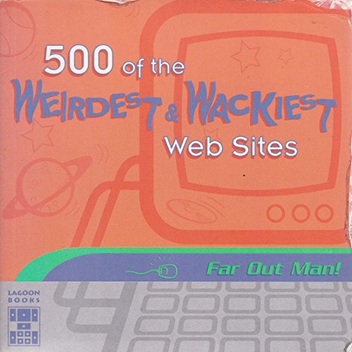 Stock image for 500 Of the Weirdest & Wackiest Web Sites for sale by SecondSale