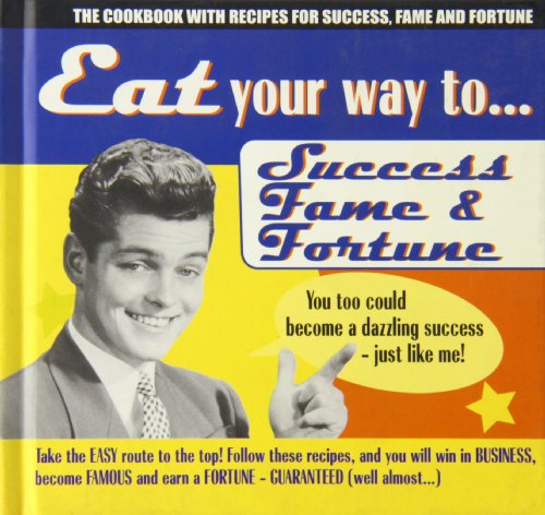 Stock image for Eat Your Way to Success, Fame and Fortune for sale by Wonder Book