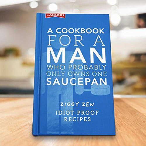 Stock image for A A Cookbook for a Man Who Probably Only Owns One Saucepan: Idiot-Proof Recipes for sale by ThriftBooks-Atlanta