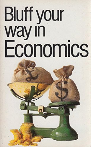 Stock image for Bluff Your Way in Economics (Bluffer's Guides) for sale by WorldofBooks