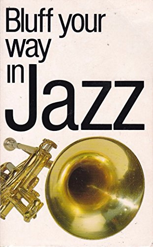 Stock image for Bluff Your Way in Jazz (Bluffer's Guides) for sale by BookHolders