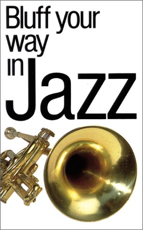 9781902825106: Bluff Your Way in Jazz (Bluffer's Guides)