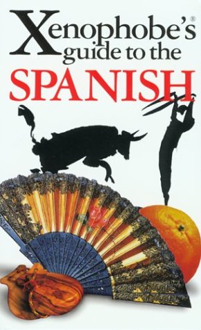 Beispielbild fr The Xenophobe's Guide to the Spanish: The Xenophobe's Guides Series (Xenophobe's Guides) zum Verkauf von WorldofBooks