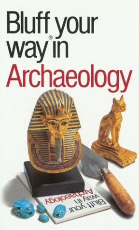 9781902825472: The Bluffer's Guide to Archaeology