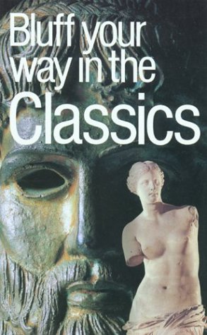 Stock image for The Bluffer's Guide to the Classics (Bluffers Guides) for sale by AwesomeBooks