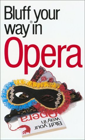 Stock image for The Bluffer's Guide to Opera: Bluff Your Way in Opera (Bluffer's Guides - Oval Books) for sale by HPB-Movies