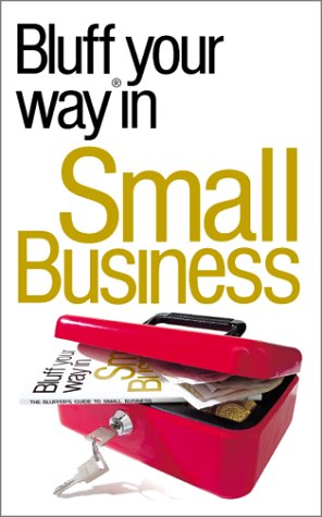 Stock image for Bluffer's Guide to Small Business: Bluff Your Way in Small Business for sale by MusicMagpie