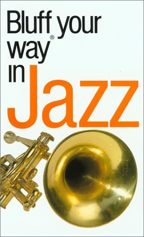 Imagen de archivo de The Bluffer's Guide to Jazz : Bluff Your Way in Jazz a la venta por Better World Books Ltd