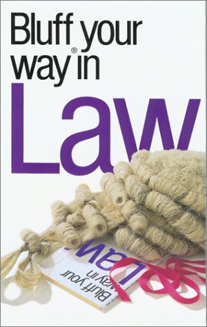 Beispielbild fr The Bluffer's Guide to Law: Bluff Your Way in Law (Bluffers Guides) zum Verkauf von WorldofBooks