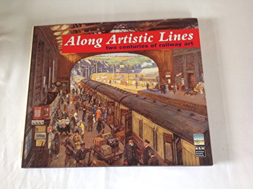 Beispielbild fr Along Artistic Lines: Two Centuries of Railway Art zum Verkauf von Reuseabook