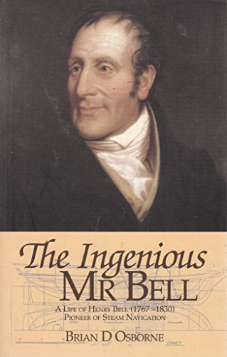 Beispielbild fr The Ingenious Mr.Bell: A Life of Henry Bell (1767-1830) Pioneer of Steam Navigation zum Verkauf von WorldofBooks