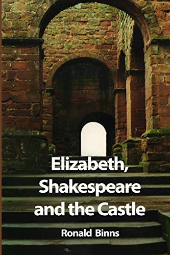 Stock image for Elizabeth, Shakespeare and the Castle: The story of the Kenilworth revels for sale by WorldofBooks