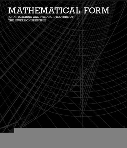 Stock image for Mathematical Form: John Pickering and the Architecture of The Inversion Principle for sale by Revaluation Books