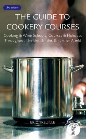 Beispielbild fr The Guide to Cookery Courses: Cooking & Wine Schools, Courses & Holidays Throughout the British Isles & Further Afield zum Verkauf von ThriftBooks-Dallas