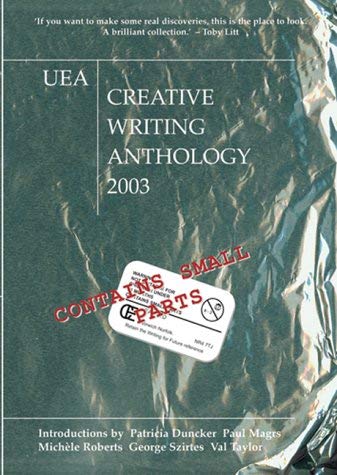 9781902913148: Uea Creative Writing Anthology 2003: Contains Small Parts