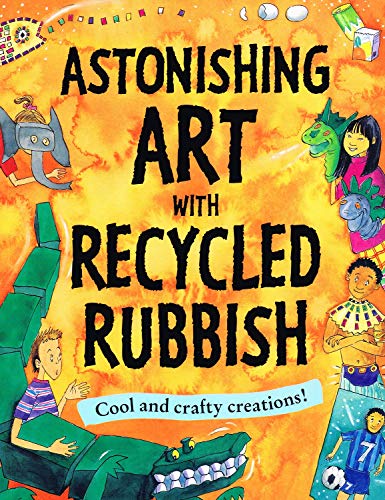Imagen de archivo de Astonishing Art with Recycled Rubbish: Splatter!Splodge!Splash! a la venta por WorldofBooks