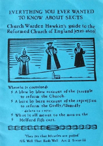 Everything You Ever Wanted to Know About Sects: Church Warden Hawkin's Guide to the Reformed Church of England (1529-1603) (9781902920054) by Richard Thorpe