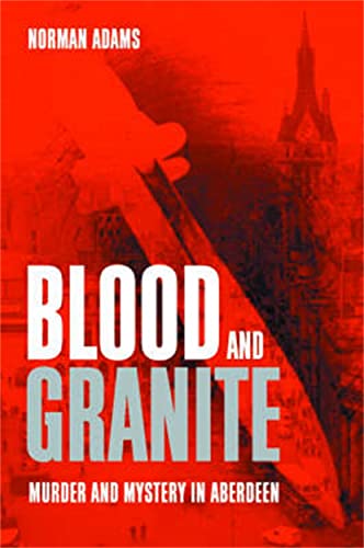 Stock image for Blood and Granite: True Crime from Aberdeen for sale by Irish Booksellers