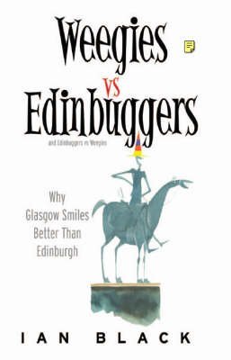 9781902927923: Weegies v Edinbuggers: Any Problems You Have are Not Likely to be Centered in Sex - Why Glasgow Smiles Better Than Edingburgh/Why Edingburgh is Slightly Superior to Glasgow