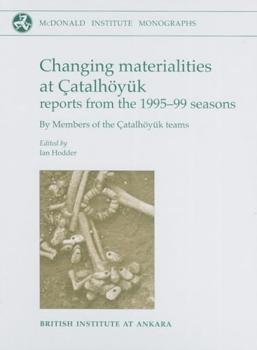 Stock image for Changing Materialities at Catalhoyuk: Reports from the 1995-99 Seasons (Catalhoyuk Research Project) for sale by Books From California