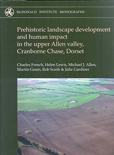 Stock image for Prehistoric Landscape Development And Human Impact In The Upper Allen Valley, Cranborne Chase, Dorset for sale by Revaluation Books