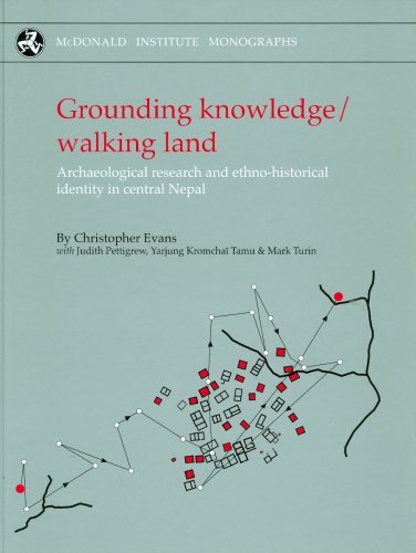 Grounding Knowledge/Walking Land: Archaeological Research and Ethno-historical Identity in Central Nepal (McDonald Institute Monographs) (9781902937502) by Pettigrew, Judith; Evans, Christopher; Pettigrew, J.; Kromchain Tamu, Yarjung; Turin, Mark