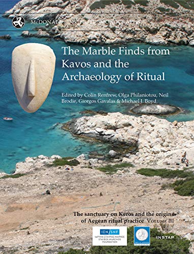 Stock image for The Marble Finds from Kavos and the Archaeology of Ritual (The Sanctuary on Keros and the Origins of Aegean Ritual Practice: the excavations of 2006-2008) for sale by Books From California