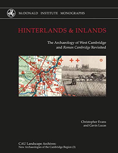 Stock image for Hinterlands and Inlands: The Archaeology of West Cambridge and Roman Cambridge Revisited (CAU Landscape Archives: New Archaeologies of the Cambridge Region Series) (Volume 3) for sale by Books From California
