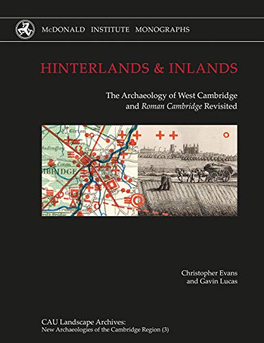 Stock image for Hinterlands and Inlands: The Archaeology of West Cambridge and Roman Cambridge Revisited (CAU Landscape Archives: New Archaeologies of the Cambridge Region Series) (Volume 3) for sale by Books Unplugged