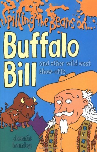 Spilling the Beans on Buffalo Bill and Other Wild West Show-offs (9781902947396) by Hamley, Dennis