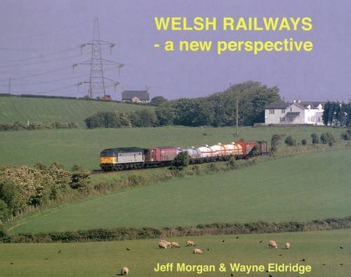 Welsh Railways - A New Perspective (9781902953489) by Jeff Morgan; Wayne Eldridge