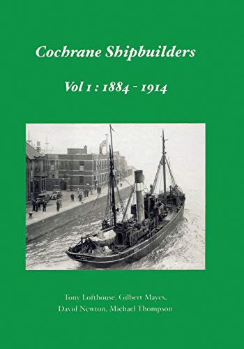 Imagen de archivo de Cochrane Shipbuilders : Volume 1 - 1884-1914 a la venta por Better World Books