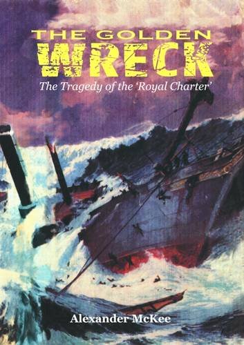 Beispielbild fr The Golden Wreck: The Tragedy of the "Royal Charter" zum Verkauf von WorldofBooks