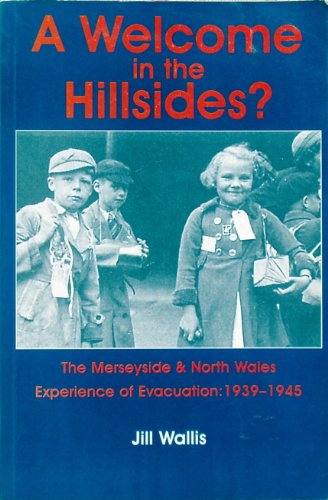 Beispielbild fr A Welcome in the Hillsides: The Merseyside and North Wales Experience of Evacuation, 1939-1945 zum Verkauf von WorldofBooks