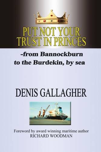 Beispielbild fr Put Not Your Trust in Princes: From Bannockburn to the Burdekin - by Sea zum Verkauf von AwesomeBooks