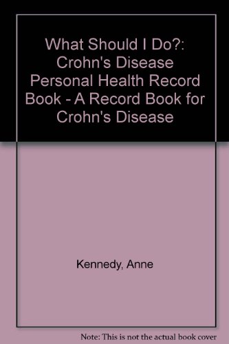 What Should I Do?: Crohn's Disease Personal Health Record Book - A Record Book for Crohn's Disease (9781902983103) by Anne Kennedy; Andrew Robinson