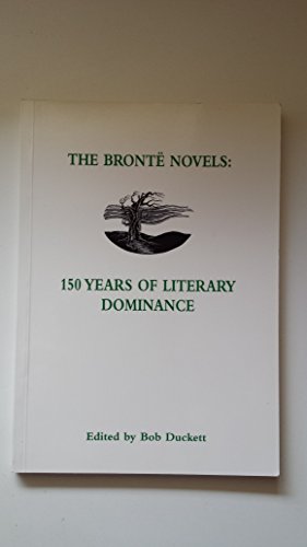 Imagen de archivo de The Bront novels: 150 years of literary dominance : papers from the Bront Society Weekend Conference, Leeds, October 1998 (Bront Society occasional publications) a la venta por Bahamut Media