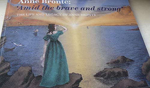 Stock image for Anne Bronte Amid the brave & strong for sale by AwesomeBooks