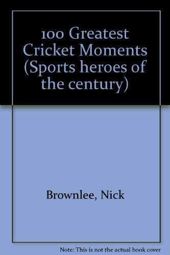 Imagen de archivo de 100 Greatest Cricket Moments a la venta por WorldofBooks