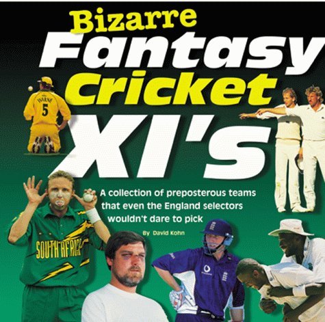 Bizarre Fantasy Cricket XI's (Bizarre Fantasy Teams) (9781903009222) by David Kohn