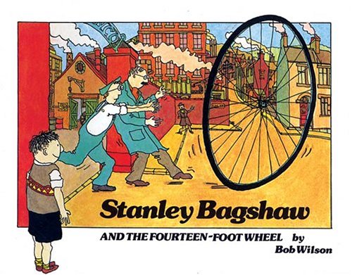 Stock image for Stanley Bagshaw and the Fourteen-Foot Wheel for sale by Better World Books