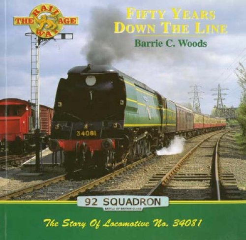 Imagen de archivo de Fifty Years Down the Line: The Story of Locomotive No.34081, 92 Squadron (Railway Age) a la venta por Lewes Book Centre