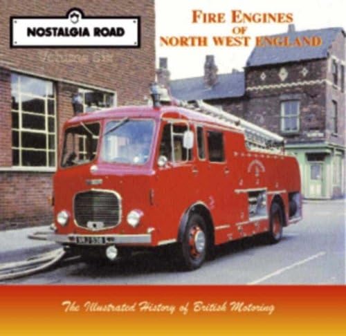 Imagen de archivo de Nostalgia Road, Volume Six, the Illustrated History of British Motoring: Fire Engines of North West England a la venta por Ryde Bookshop Ltd