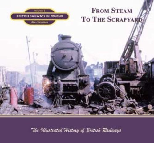 Stock image for From Steam To The Scrapyard: British Railways in Colour: v. 8 for sale by WorldofBooks