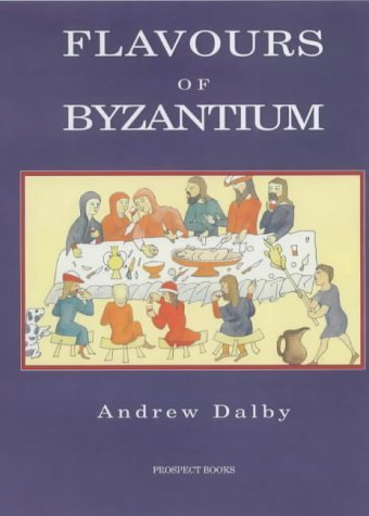 Flavours of Byzantium - Dalby, Andrew