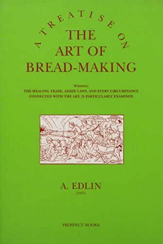 9781903018347: A Treatise on the Art of Bread-Making: Wherein, the Mealing Trade, Assize Laws, and Every Cirucumstance Connected With the Art, is Particularly Examined