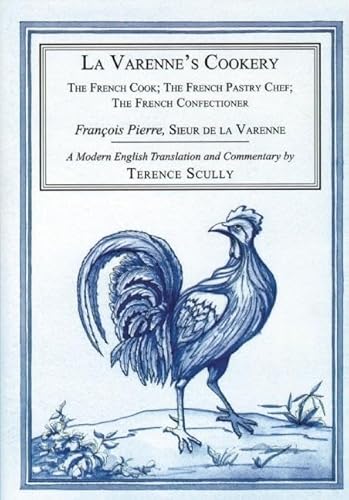 La Varenne's Cookery: The French Cook, The French Pastry Chef, The French Confectioner - Pierre, Francois/ Scully, Terence (Translator)