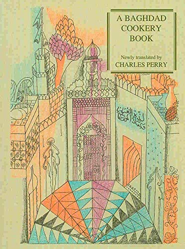 A Baghdad Cookery Book - Muhammad ibn al-Hasan Ibn al-Karim, Charles Perry