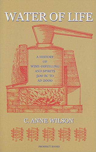 Water of Life : A History of Wine-distilling and Spirits from 500 BC to AD 2000 - C. Anne Wilson