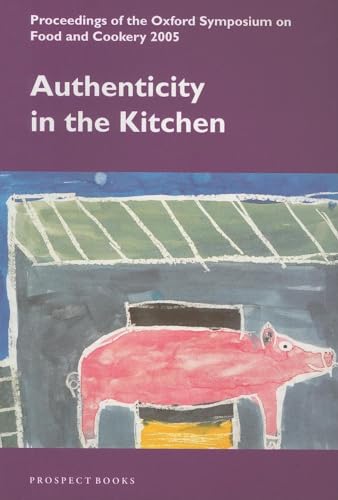 Beispielbild fr Authenticity in the Kitchin - Proceedings of the Oxford Symposium on Food and Cookery, 2005 zum Verkauf von David's Bookshop, Letchworth BA